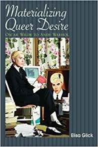 Materializing Queer Desire Oscar Wilde To Andy Warhol