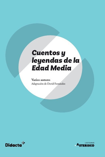 Cuentos Y Leyendas De La Edad Media Asteri, De Fernandez, David. Editorial Didacta +, Tapa Blanda En Español