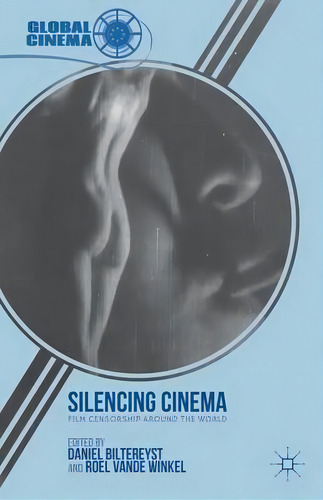 Silencing Cinema : Film Censorship Around The World, De D. Biltereyst. Editorial Palgrave Macmillan, Tapa Dura En Inglés