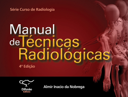 Manual de técnicas radiológicas, de Inacio Nobrega, Almir. Série Curso de Radiologia Difusão Editora Ltda.,Difusão Editora, capa mole em português, 2017