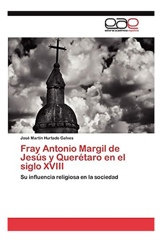 Libro: Fray Antonio Margil Jesús Y Querétaro Siglo X&..