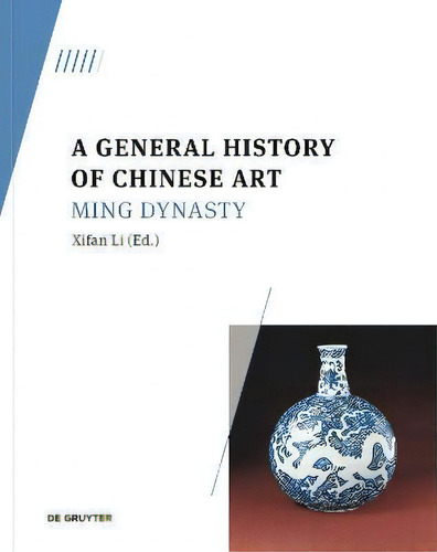 A General History Of Chinese Art : Ming Dynasty, De Xifan Li., Vol. 1. Editorial De Gruyter, Tapa Dura En Inglés