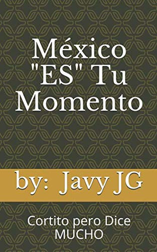 Mexico  Es  Tu Momento: Cortito Pero Dice Mucho -¿realidades
