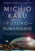 Comprar El futuro de la humanidad: Marte, viajes interestelares, importación, de Michio Kaku. Editora Critica - Grupo Planeta, tapa blanda en portugués