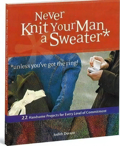 Never Knit Your Man A Sweater, De Judith Durant. Editorial Storey Books, Tapa Blanda En Inglés