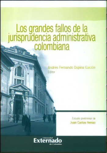 Los Grandes Fallos De La Jurisprudencia Administrativa Colo, De Andrés Fernando Ospina. Serie 9587720372, Vol. 1. Editorial U. Externado De Colombia, Tapa Blanda, Edición 2013 En Español, 2013