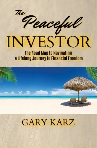The Peaceful Investor : The Road Map To Navigating A Lifelong Journey To Financial Freedom, De Gary Karz. Editorial Arnica Press, Tapa Blanda En Inglés