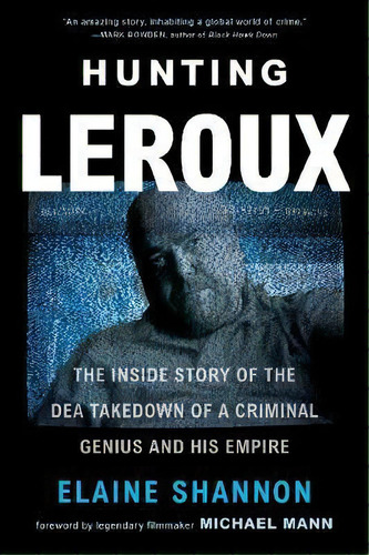 Hunting Leroux : The Inside Story Of The Dea Takedown Of A Criminal Genius And His Empire, De Elaine Shannon. Editorial Harpercollins Publishers Inc, Tapa Blanda En Inglés
