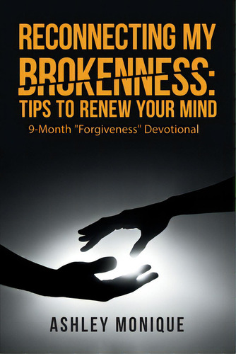 Reconnecting My Brokenness: Tips To Renew Your Mind: 9-month Forgiveness Devotional, De Monique, Ashley. Editorial Westbow Pr, Tapa Blanda En Inglés