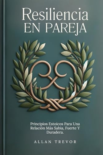 Resiliencia En Pareja: Principios Estoicos Para Una Relación