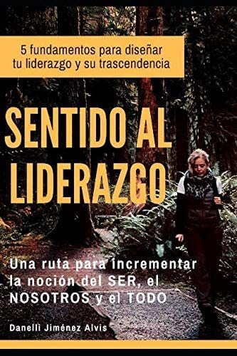 Libro: Sentido Al Liderazgo: 5 Fundamentos Para Diseñar Tu L