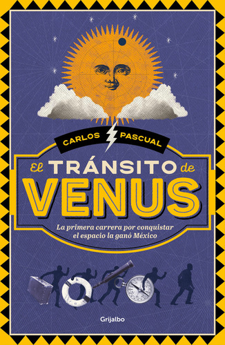 El Tránsito De Venus: La Primera Carrera Por Conquistar El Espacio La Ganó México, De Pascual, Carlos., Vol. 1. Editorial Grijalbo, Tapa Blanda, Edición 01 En Español, 2024