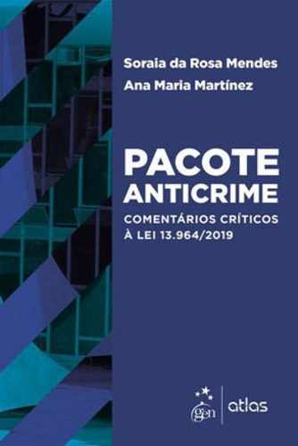Pacote Anticrime: Comentários Críticos à Lei 13.964/2019, de SORAIA DA ROSA MENDES E ANA MARIA MARTÍNEZ. Editora ATLAS EDITORA, capa mole em português