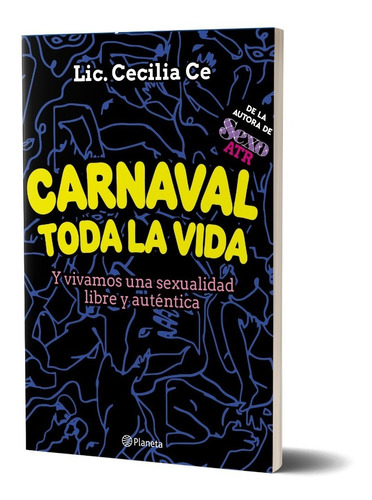Carnaval toda la vida - Y vivamos una sexualidad libre y auténica, de Cecilia Ce. Editorial Planeta, tapa blanda en español, 2020