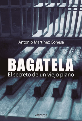 Bagatela. El Secreto De Un Viejo Piano, De Antonio Martínez Esa. Editorial Letrame, Tapa Blanda En Español, 2020