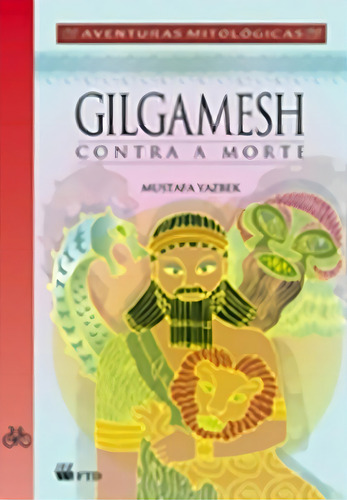 Gilgamesh Contra A Morte, De Yazbek, Mustafa. Editora Ftd Educação Em Português