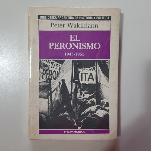 Peronismo, El 1943-1955 Biblioteca Arg  Waldmann, Peter