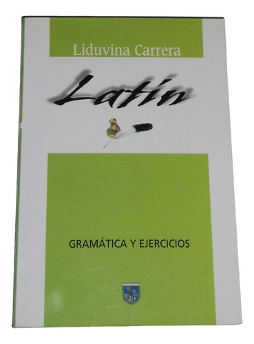 Latin: Gramatica Y Ejercicios / Liduvina Carrera