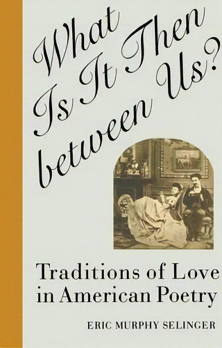 What Is It Then Between Us?, De Eric Murphy Selinger. Editorial Cornell University Press, Tapa Blanda En Inglés