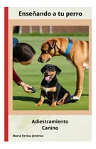 Comprar Libro: Enseñando A Tu Perro Adiestramiento Canino: Canino