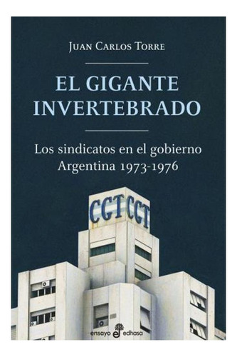 El Gigante Invertebrado. Los Sindicatos En Gobierno '73-'76