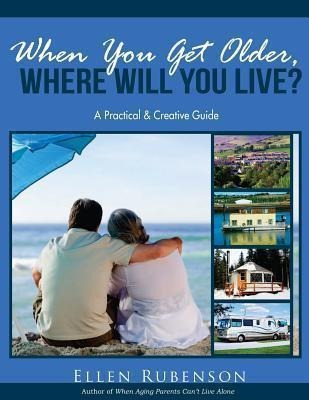 When You Get Older, Where Will You Live? - Ellen F Rubens...