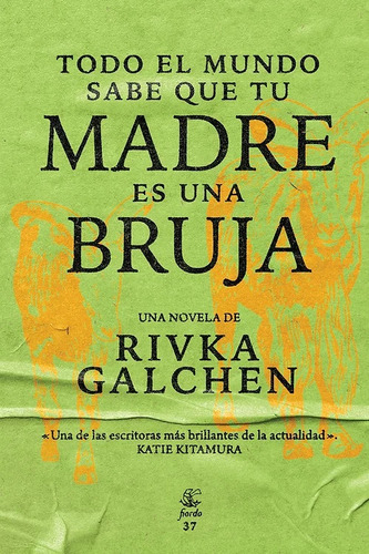 Todo El Mundo Sabe Que Tu Madre Es Una Bruja - Rivka Galchen