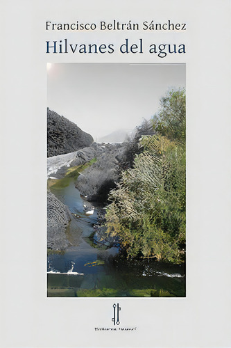 Hilvanes Del Agua, De Beltrán Sánchez, Francisco. Editorial Nazarí S.l., Tapa Blanda En Español