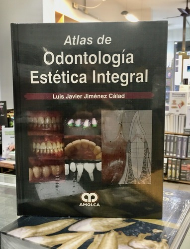 Atlas De Odontología Estética Integral, de LUIS JAVIER JIMÉNEZ CÁLAD. Editorial Amolca en español