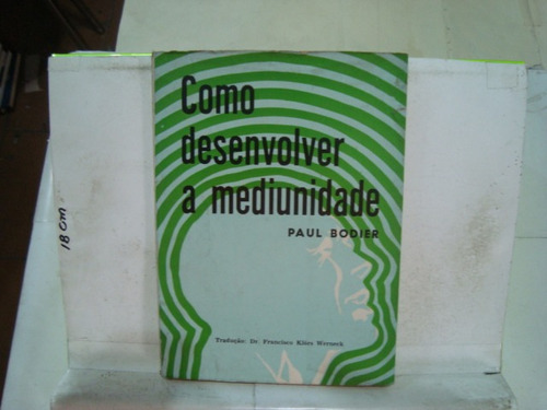 Livro - Como Desenvolver A Mediunidade - Paul Bodier 