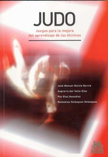 Judo. Juegos Para La Mejora Del Aprendizaje De Las Técnicas 