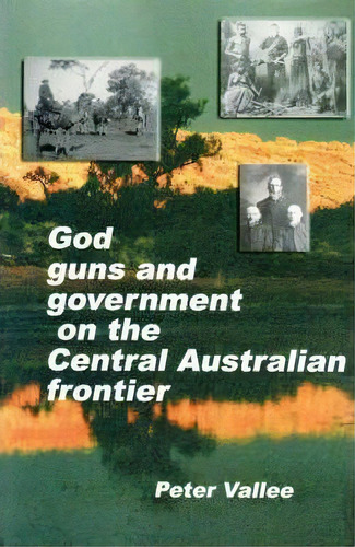 God, Guns And Government On The Central Australian Frontier, De Peter Vallee. Editorial Restoration Books, Tapa Blanda En Inglés