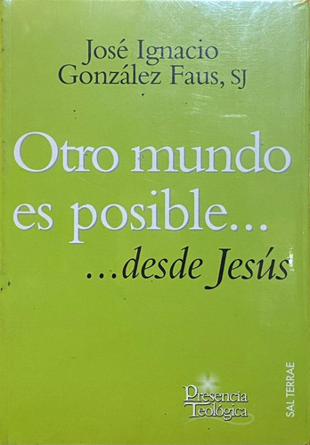 Otro Mundo Es Posible... Desde Jesus. J. I. Gonzalez Faues
