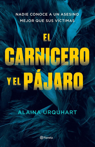 Libro: El Carnicero Y El Pájaro. Urquhart, Alaina. Planeta