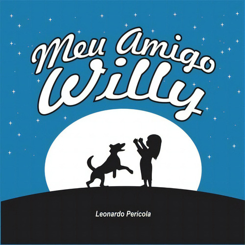 Meu Amigo Willy, De Leonardo Perícola. Série Não Aplicável, Vol. 1. Editora Clube De Autores, Capa Mole, Edição 1 Em Português, 2015