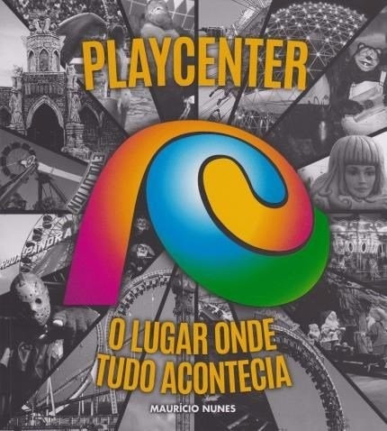 Playcenter - O Lugar Onde Tudo Acontecia