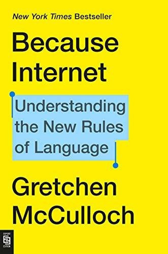 Because Internet : Understanding The New Rules Of Language, De Gretchen Mcculloch. Editorial Penguin Lcc Us, Tapa Blanda En Inglés