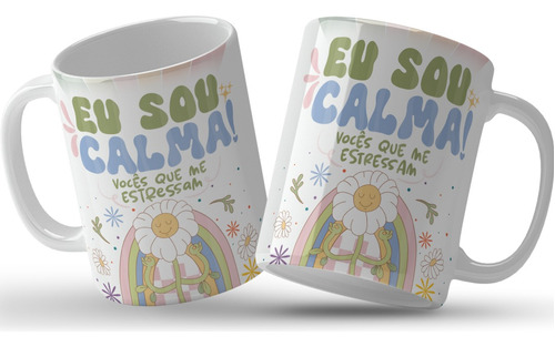 Caneca Frases Vibe Eu Sou Calma, Vocês Que Me Estressam