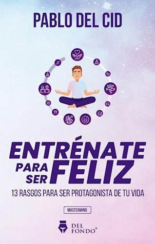 Entrenate Para Ser Feliz 13 Rasgos Para Ser Protagonista De