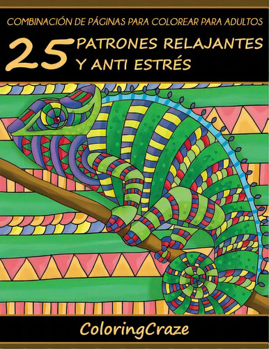 Combinaciãâ³n De Pãâ¡ginas Para Colorear Para Adultos: 25 Patrones Relajantes Y Anti Estrãâ©s, De Coloringcraze. Editorial Createspace, Tapa Blanda En Español