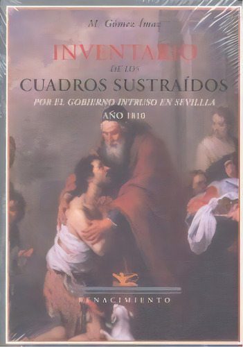 Inventario De Los Cuadros Sustraãâdos Por El Gobierno Intruso En Sevilla, De Gómez Ímaz, Manuel. Editorial Renacimiento, Tapa Blanda En Español
