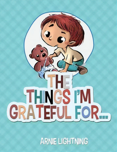 The Things I'm Grateful For..., De Arnie Lightning. Editorial Createspace Independent Publishing Platform, Tapa Blanda En Inglés