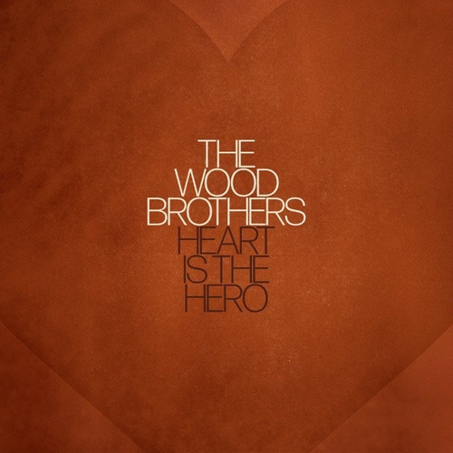 Wood Brothers Heart Is The Hero Cd