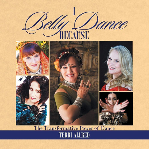 I Belly Dance Because: The Transformative Power Of Dance, De Allred, Terri. Editorial Xlibris, Tapa Blanda En Inglés