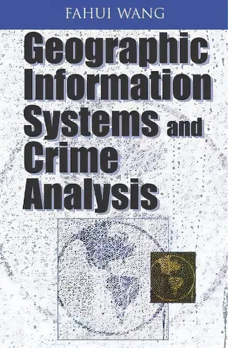 comprar Geographic Information Systems And Crime Analysis, De Fahui Wang. Editorial Igi Global, Tapa Dura En Inglés