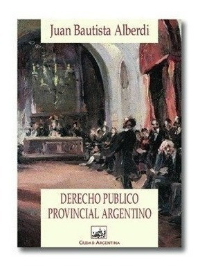 Derecho Publico Provincial Argentino - Alberdi, Juan B