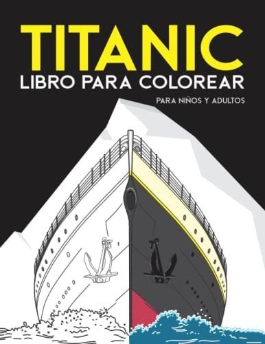 Libro: Titanic Libro Para Colorear Para Niños Y Adultos.: Di