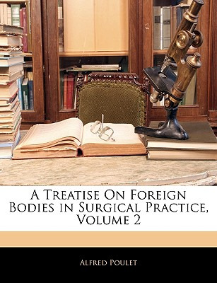 Libro A Treatise On Foreign Bodies In Surgical Practice, ...