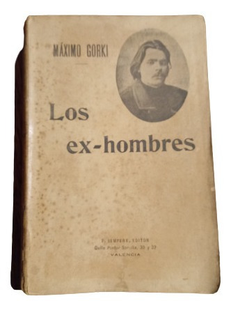 Los Ex-hombres - Máximo Gorki ( Sempere Editor)