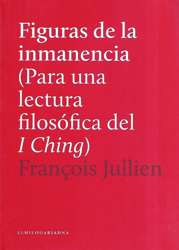 Figuras De La Inmanencia. Para Lectura Filosofica Del Iching